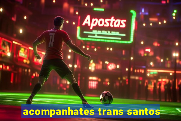 acompanhates trans santos